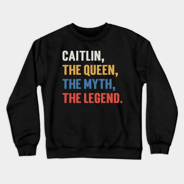 Caitlin, The Queen, The Myth, The Legend. v3 Crewneck Sweatshirt by Emma